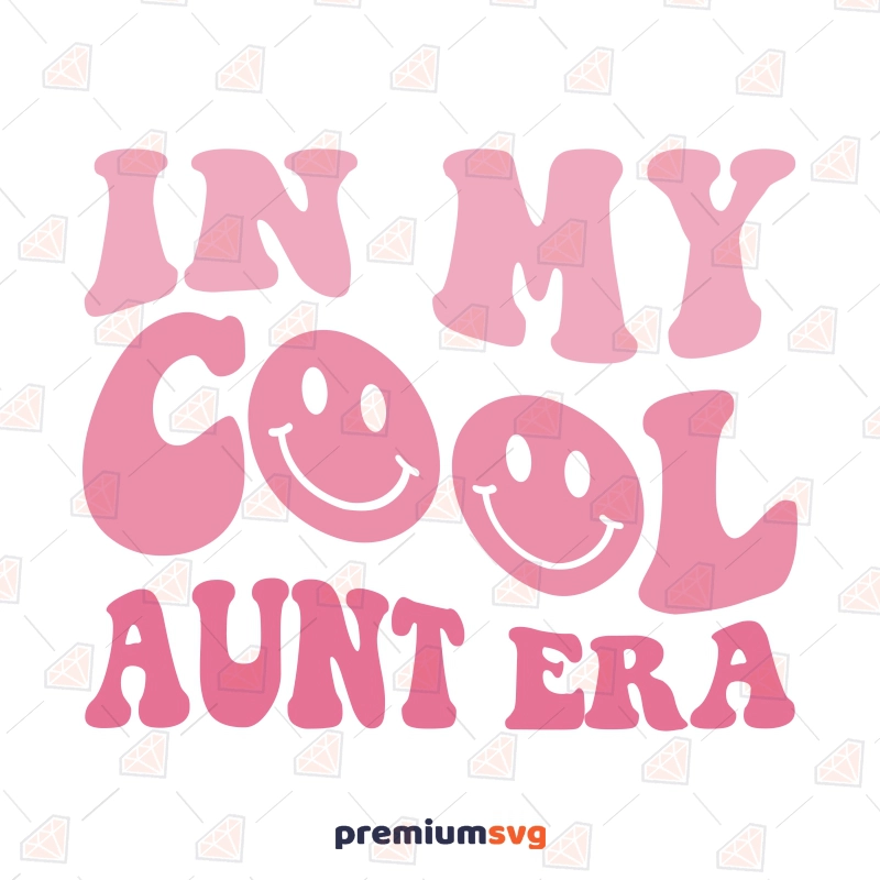 In My Cool Aunt Era SVG, Cool Aunt Cricut Cut File T-shirt SVG Svg