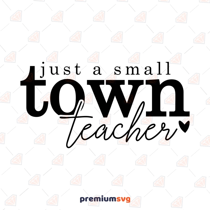 Just a Small Town Teacher SVG, Teacher SVG Shirt Design Teacher SVG Svg
