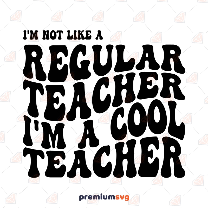 I'm Not Regular Teacher SVG, I'm A Cool Teacher SVG Cut File Teacher SVG Svg