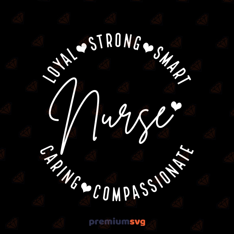 Nurse Appreciation SVG, Loyal Strong Smart SVG Shirt Nurse SVG Svg