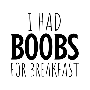 I Had Boobs For Breakfast SVG, Funny Baby Onesie SVG Instant Download Baby SVG