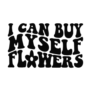 I Can Buy Myself Flowers SVG T-shirt SVG