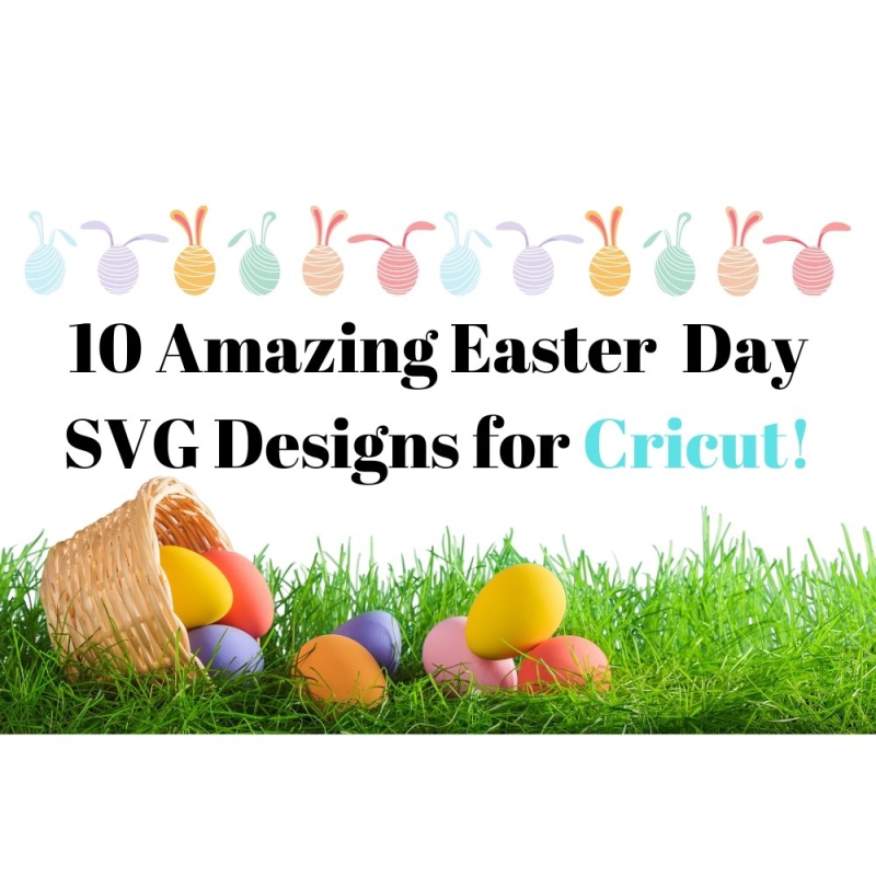 10 Amazing Easter SVG Designs That You Can Easily Make Easter Shirt Mugs, Baby Onesie, Tote Bag, etc.