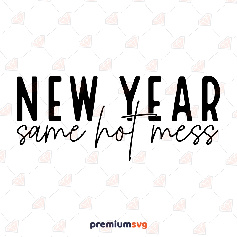 New Year Same Hot Mess SVG Cut File, Funny New Year SVG New Year SVG Svg