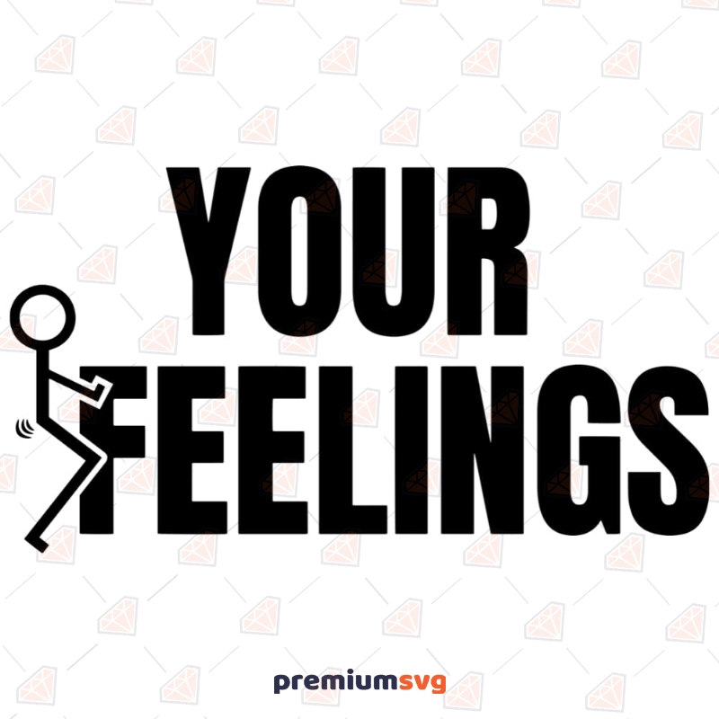 Fuck Your Feelings SVG | Funny SVG Funny Svg