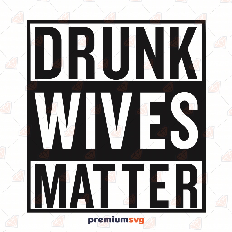 Drunk Wives Matter SVG File Human Rights Svg