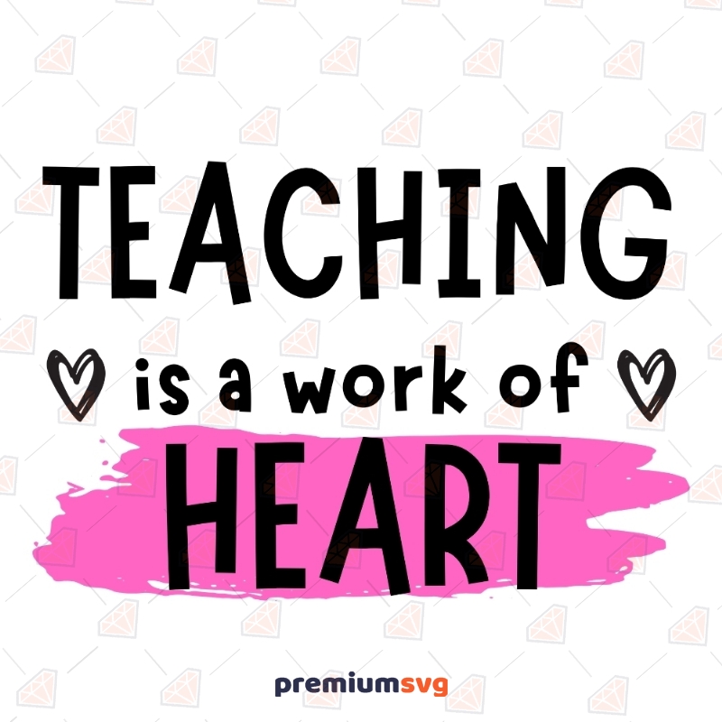 Teaching is a Work of Heart SVG, Instant Download Teacher SVG Svg