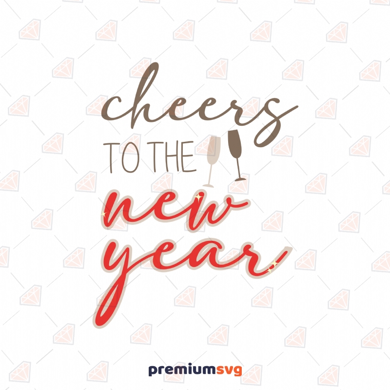 Cheers to the New Year SVG Cut File New Year SVG Svg