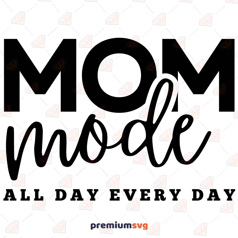 Mom Mode All Day Everyday SVG, Instant Download Mother's Day SVG Svg