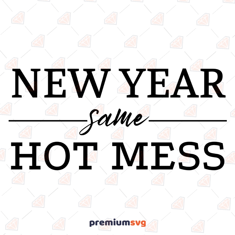 New Year Same Hot Mess SVG, Digital Design New Year SVG Svg