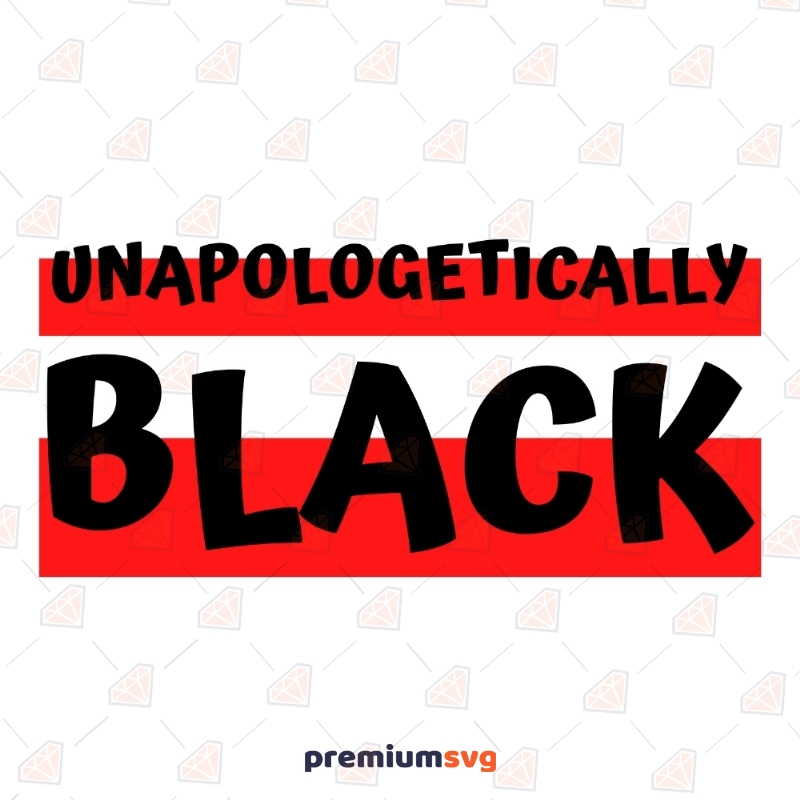 Unapologetically Black SVG, Proud Black Instant Download USA SVG Svg