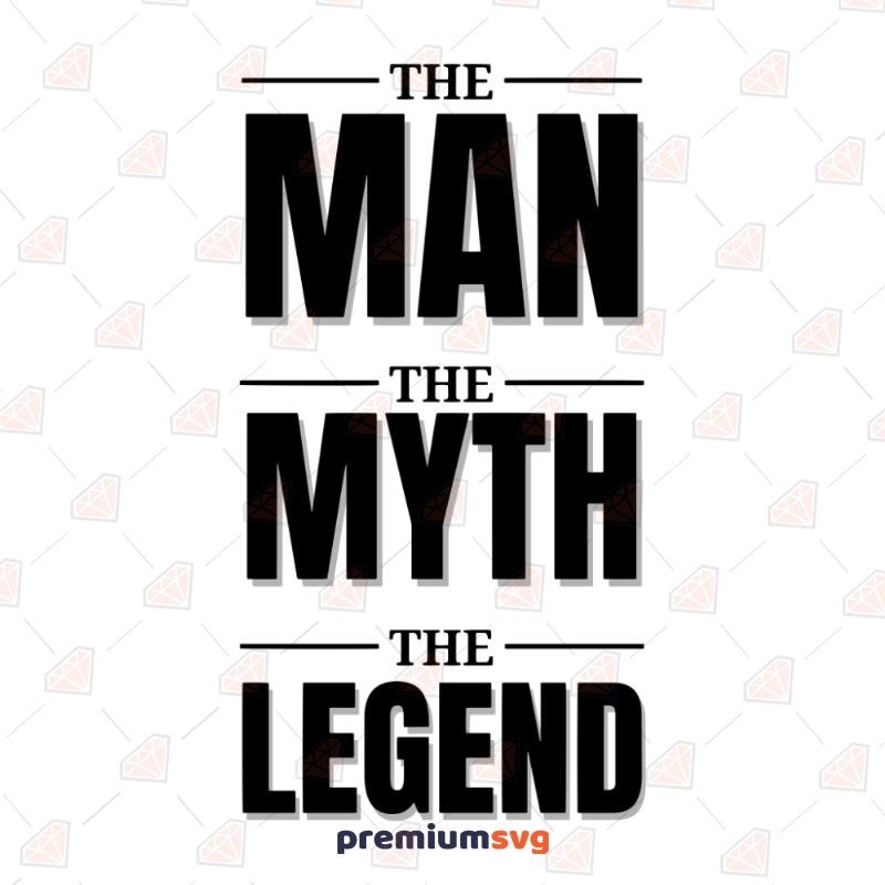 Download The Man The Legend The Myth Svg Father S Day Svg Cut Files Premium Svg