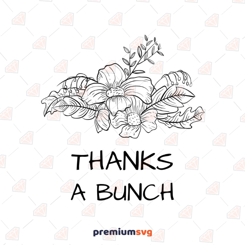 Thanks a Bunch SVG, Bunch Of Flowers SVG Digital Download Plant and Flowers SVG Svg
