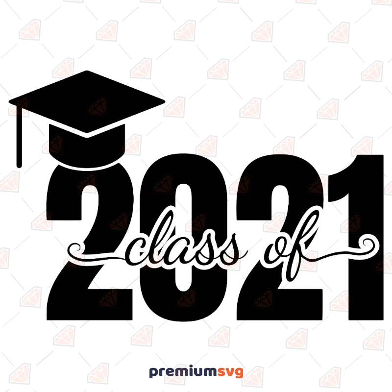 Class Of 2021 Svg Cut Files, 2021 Graduation Vector File Graduation SVG Svg