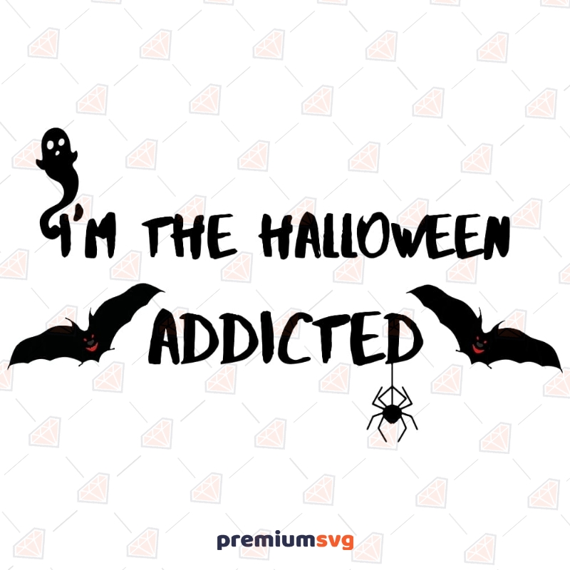 I'm The Halloween Addicted SVG, Halloween Shirt SVG Halloween SVG Svg