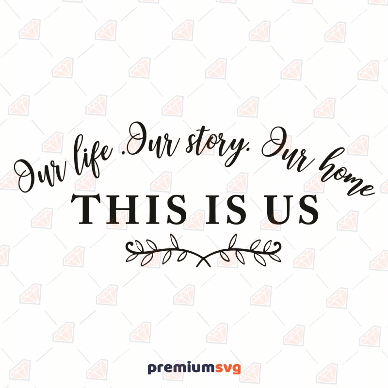 This is US Our Life Our Story Our Home SVG Cut File T-shirt SVG Svg