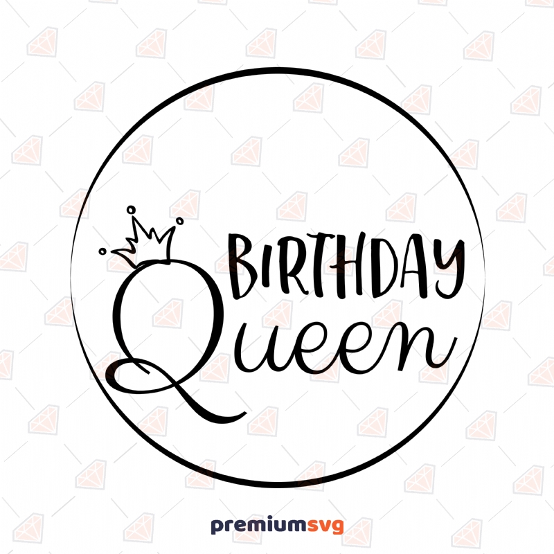 Circle Birthday Queen SVG Cut File, Instant Download Birthday SVG Svg