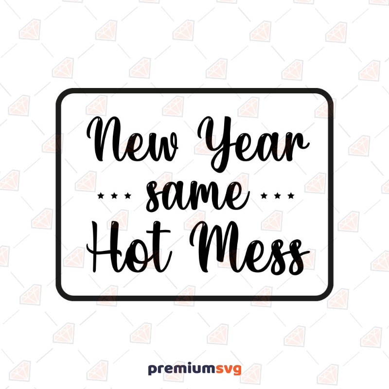 New Year Same Hot Mess SVG, Funny SVG Cut File New Year SVG Svg