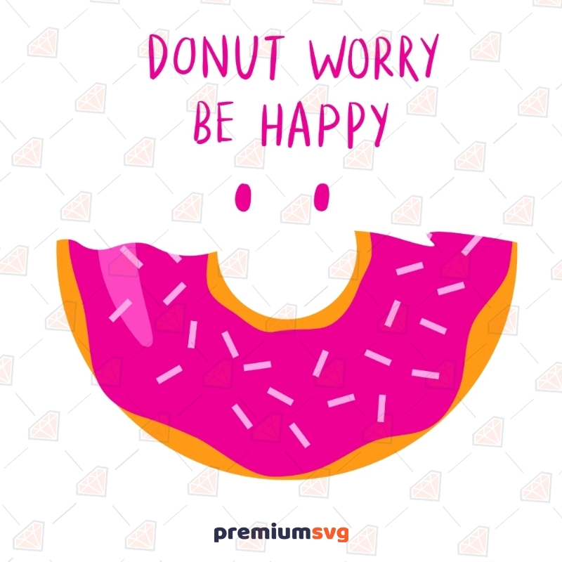 Donut Worry Be Happy SVG Cut File, Cute Donut SVG Files Snack Svg
