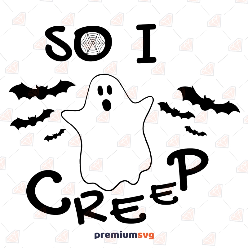 So I Creep SVG Cut Files, Ghost SVG Instant Download Halloween SVG Svg