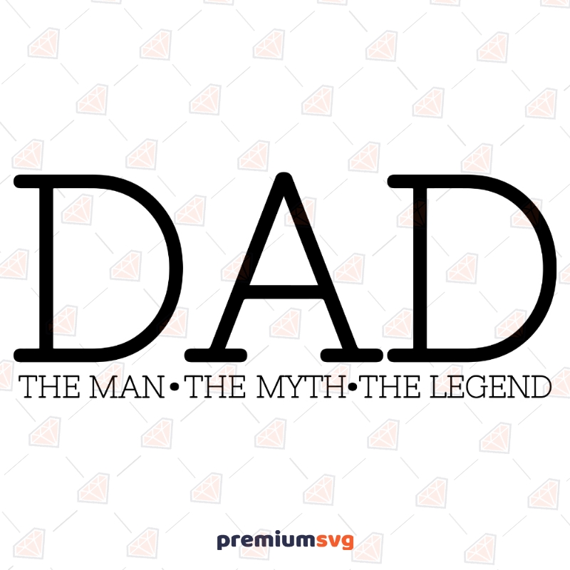 Dad The Man The Myth The Legend SVG, Father's Day SVG Cut Files Father's Day SVG Svg
