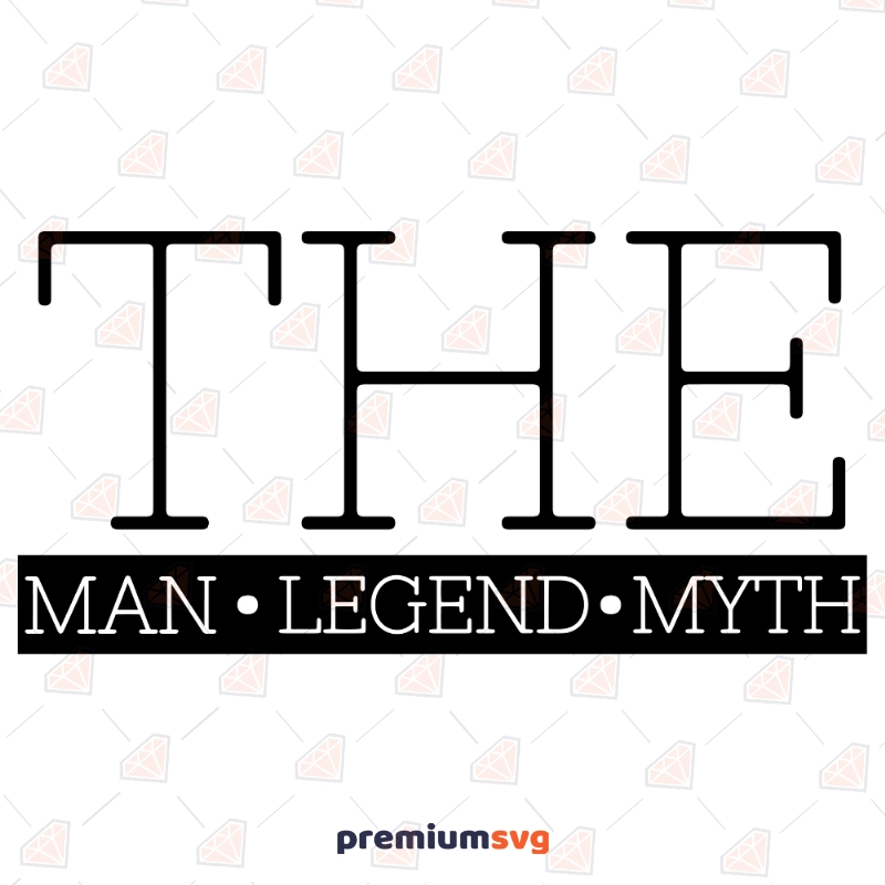 The Man The Legend The Myth SVG Vector File, Father's Day SVG Files Father's Day SVG Svg