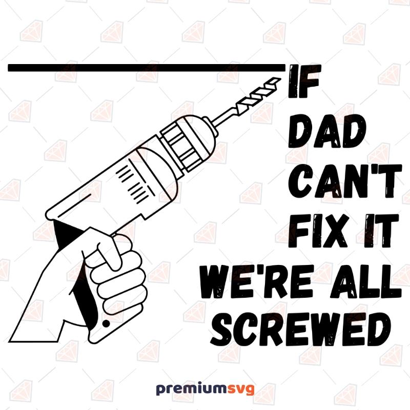 If Dad Can't Fix It We're All Screwed SVG, Father's Day Funny SVG Cut Files Father's Day SVG Svg