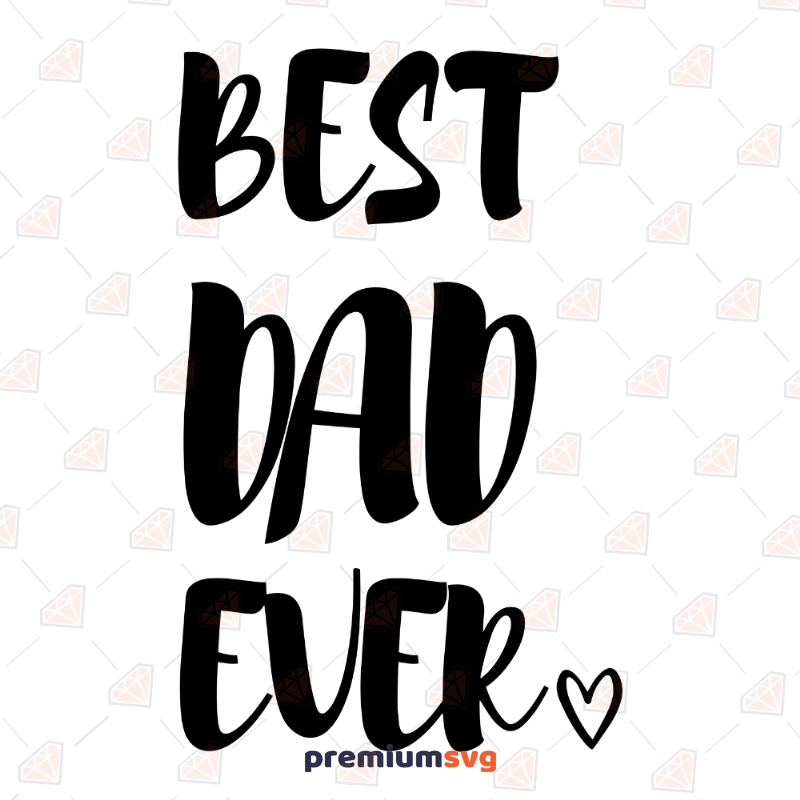 Best Dad Ever with Heart SVG, Father's Day Cricut Files Father's Day SVG Svg