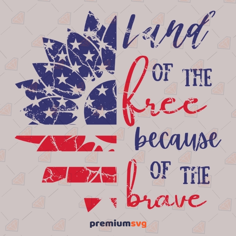 Land Of The Free Because Of The Brave SVG Sunflower 4th Of July SVG Svg
