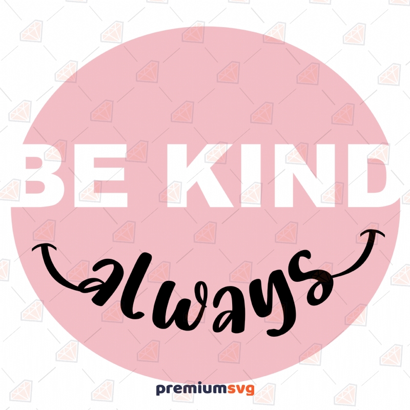 Alwasy Be Kind SVG Cut File, Kindness Instant Download T-shirt SVG Svg