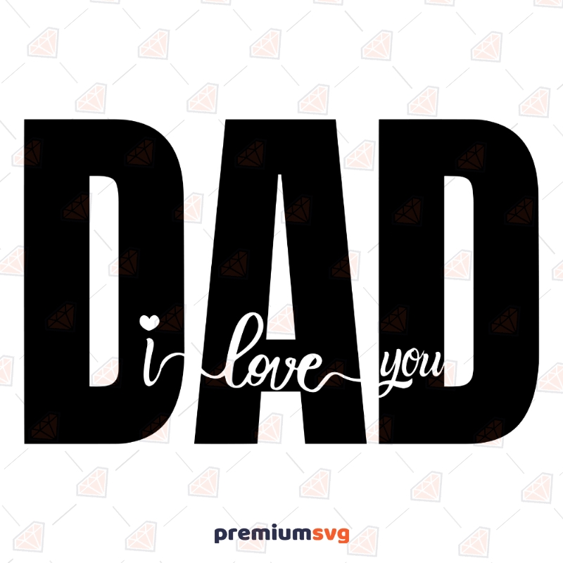 Dad I Love You SVG, Father's Day SVG Cut Files Father's Day SVG Svg