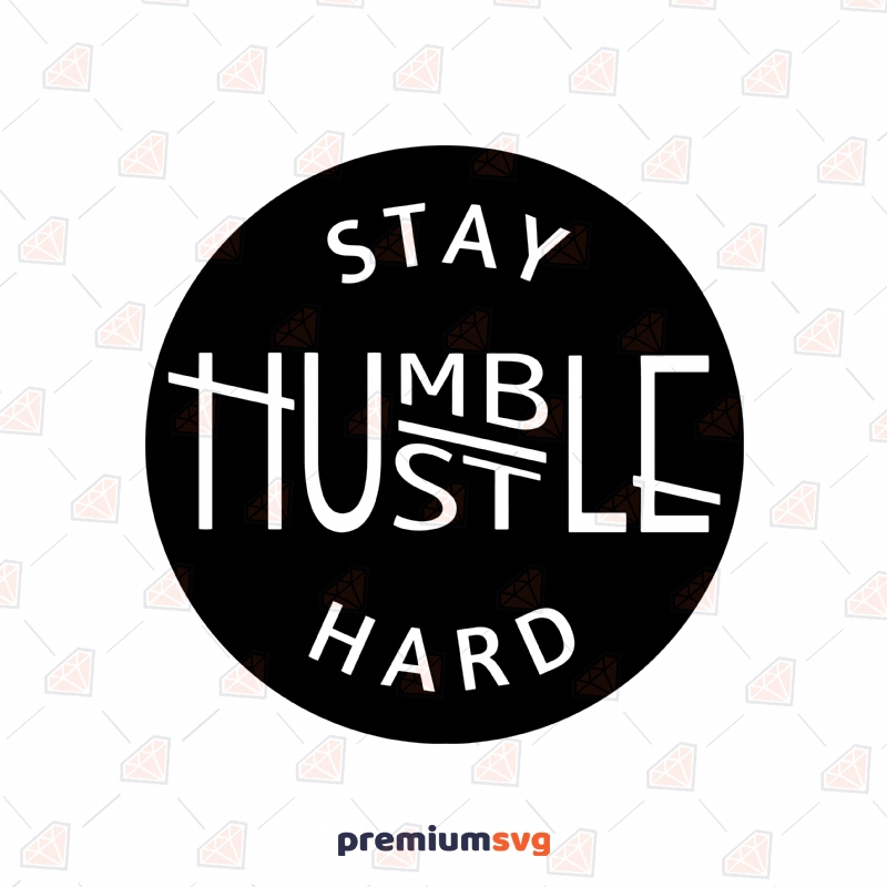 Circle Stay Humble Hustle SVG Cut File, Instant Download Funny SVG Svg
