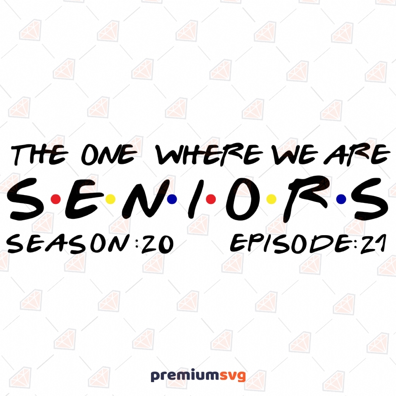 The One Where We Are Seniors SVG, Instant Download T-shirt SVG Svg