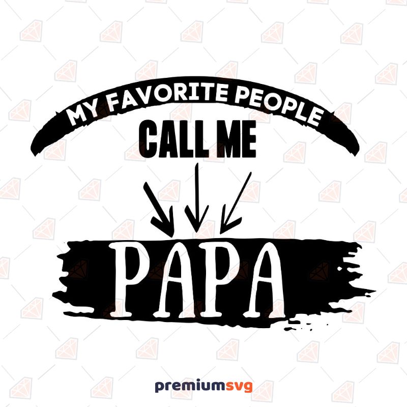 My Favorite People Call Me Papa SVG, Instant Download Father's Day SVG Svg
