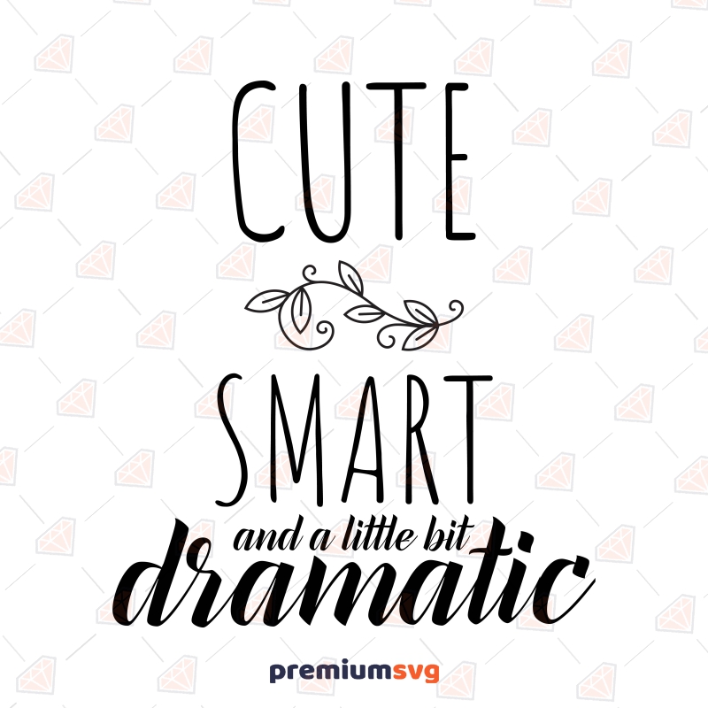 Cute Smart And A Little Bit Dramatic SVG, Dramatic Vector Files Drawings Svg