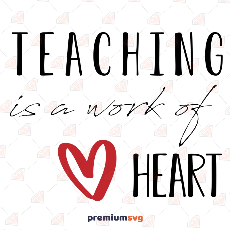 Teaching Is A Work Of Heart SVG File Teacher SVG Svg