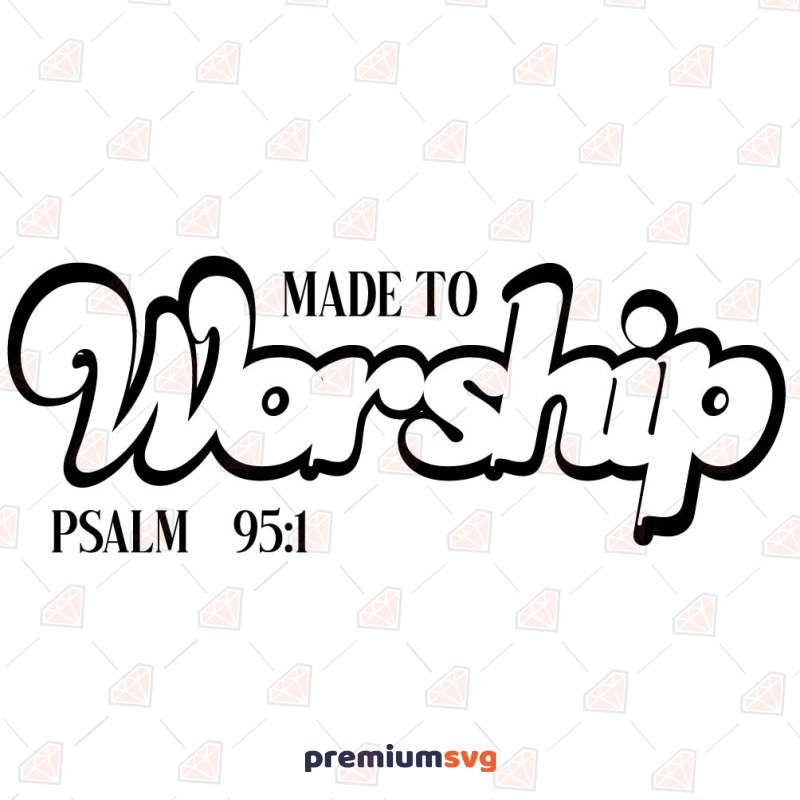 Made to Worship SVG, Worship Vector Instant Download Christian SVG Svg