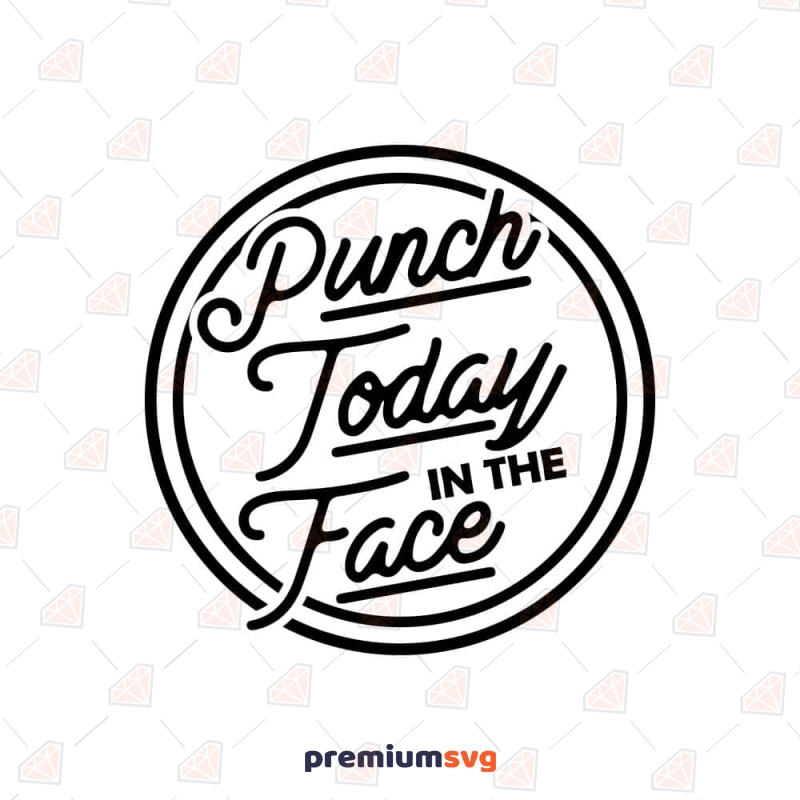 Punch Today In The Face SVG, Motivational SVG T-shirt SVG Svg