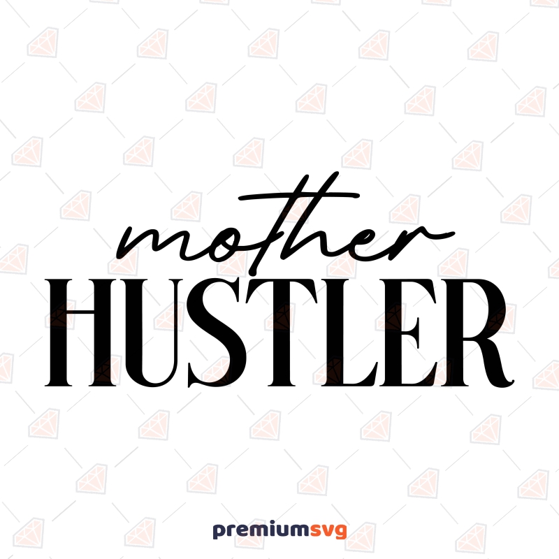 Mother Hustler SVG File for Shirt Mother's Day SVG Svg