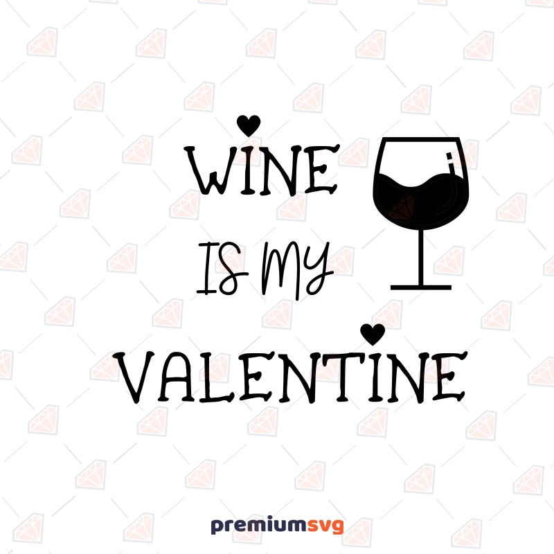 Wine Is My Valentine SVG, Wine Lover SVG Clipart Valentine's Day SVG Svg