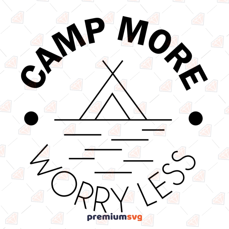 Camp More Worry Less SVG, Camp SVG Cut File Camping SVG Svg