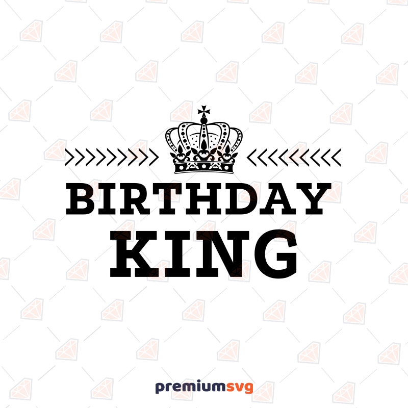 Birthday King SVG Cut File, Instant Download Birthday SVG Svg