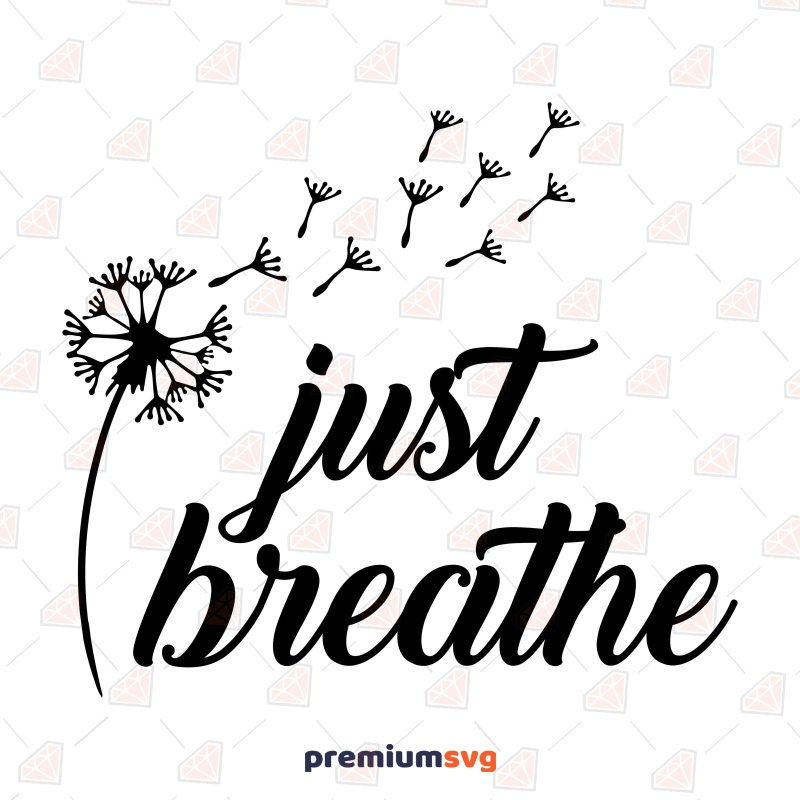 Just Breathe Dandelion SVG, Instant Download T-shirt SVG Svg