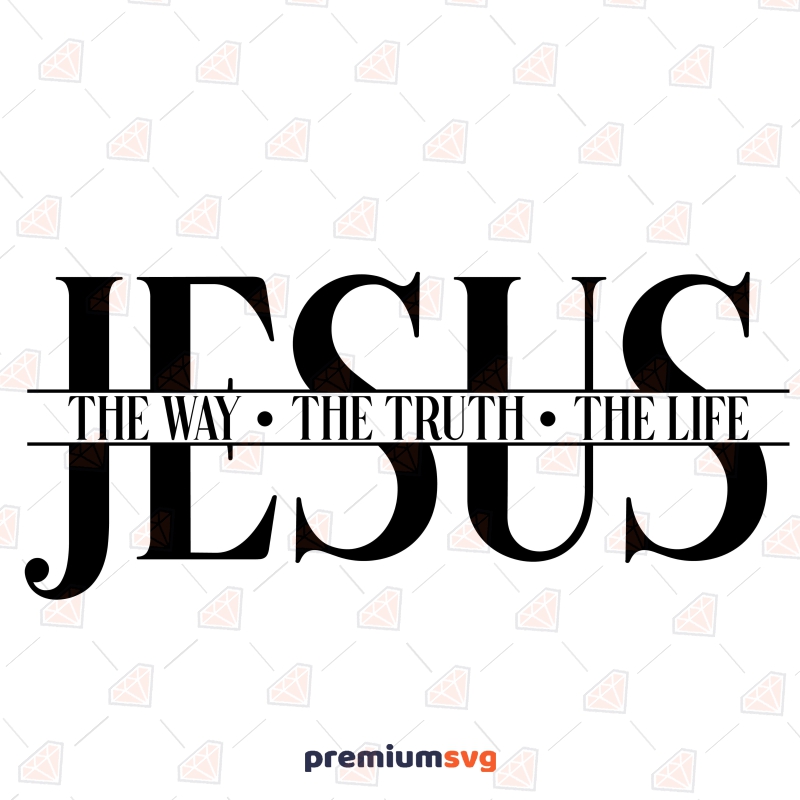 Jesus The Way The Truth The Life SVG Christian SVG Svg