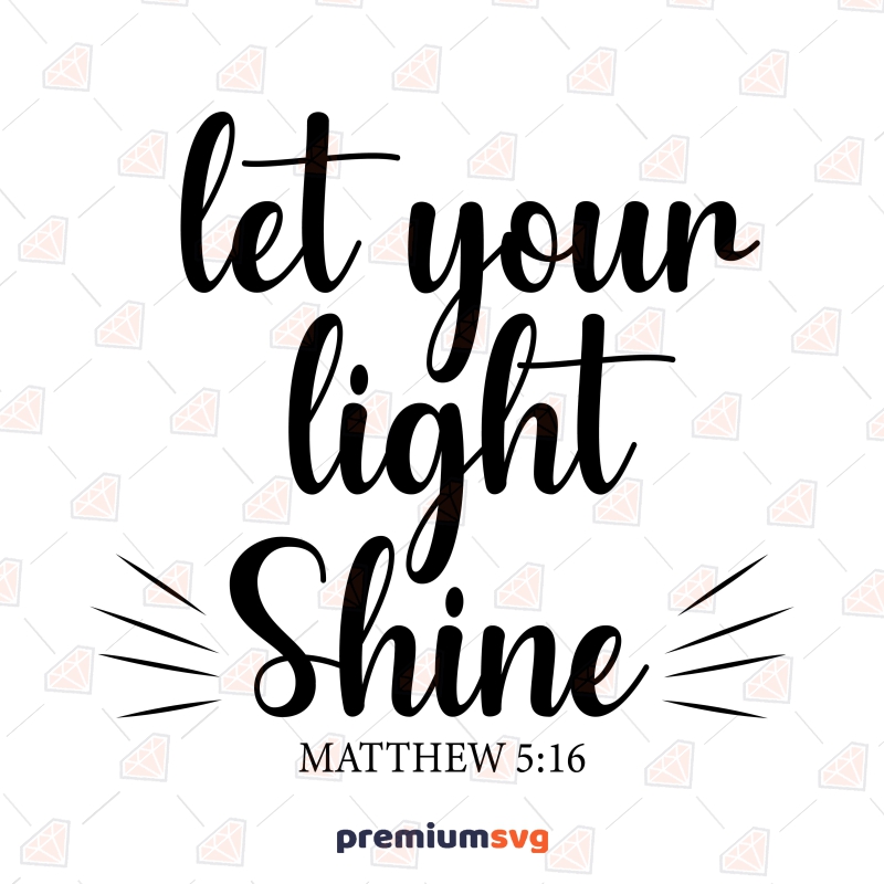 Let Your Light Shine SVG Cut File,  Matthew 5 16 SVG Christian SVG Svg
