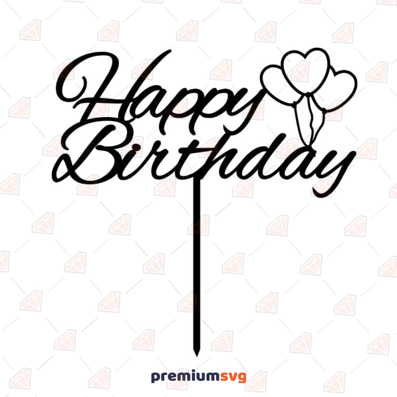Happy Birthday with Balloon Cake Topper SVG Cut File Birthday SVG Svg