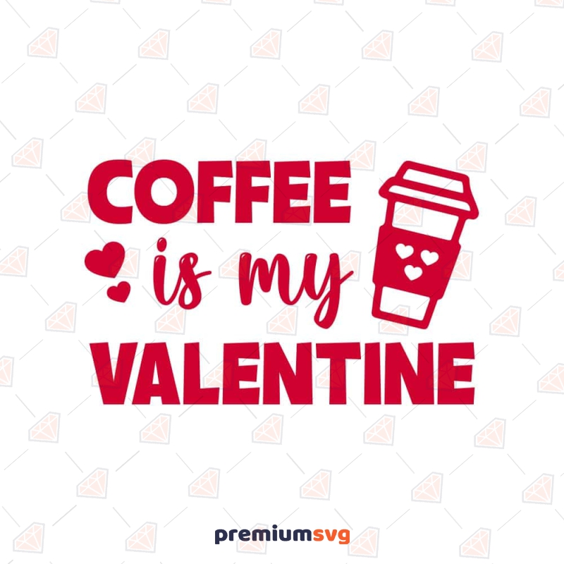 Coffee Is My Valentine SVG, Coffee Lover SVG Cut Files Valentine's Day SVG Svg