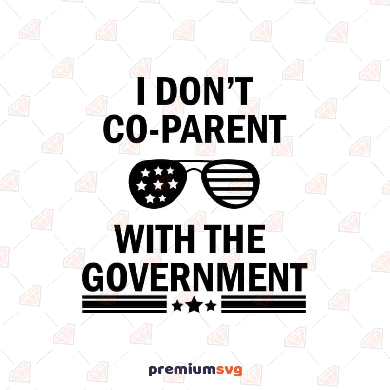 I Don't Co Parent With The Government SVG USA SVG Svg