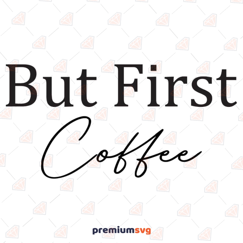 But First Coffee SVG Cut File. Coffee Lover SVG Digital Download Coffee and Tea SVG Svg