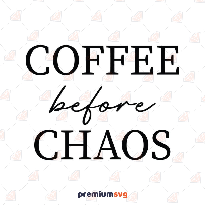 Coffee Before Chaos SVG Cut File, Instant Download Coffee and Tea SVG Svg
